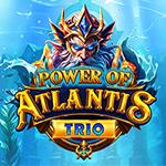 Power Of Atlantis Trio
